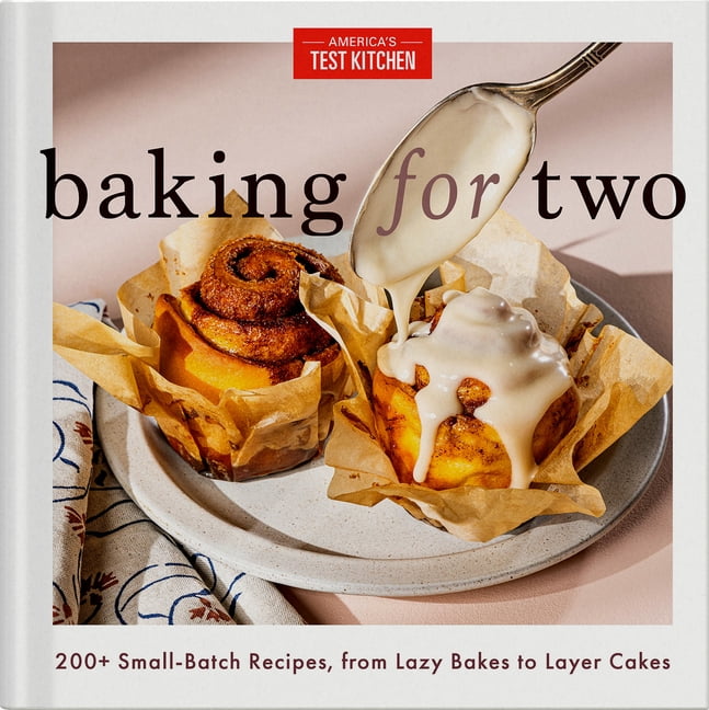 Baking for Two: 200+ Small-Batch Recipes, from Lazy Bakes to Layer Cakes, (Hardcover)