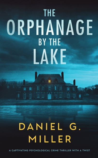 The Orphanage By The Lake: A Captivating Psychological Crime Thriller With A Twist, (Paperback)